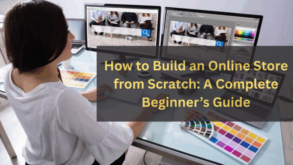 A business owner building an online store on a laptop, with product images and shopping cart icons on the screen — representing how to build an online store from scratch.